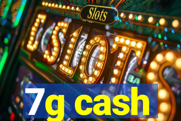 7g cash